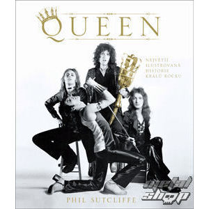kniha Queen - Najväčšia ilustrovaná história kráľov rocku, Autor: Phil Sutcliffe - EUR
