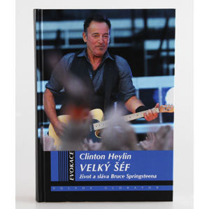 kniha Veľký šéf - život a sláva Bruce Springsteena - Clinton Heylin
