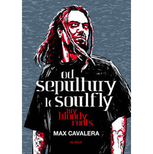 kniha Od Sepultury k Soulfly - My Bloody Roots - Max Cavalera