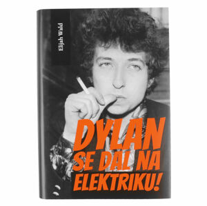 kniha Bob Dylan sa dal na elektriku! - Elijah Wald - KOS032
